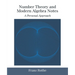 Number Theory and Modern Algebra Notes: A Personal Approach