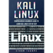 Kali Linux: Comprehensive Beginners Guide to Learn Kali Linux Step by Step