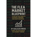 The Flea Market Blueprint, A Step-By-Step Guide to Starting & Growing Your Booth Business