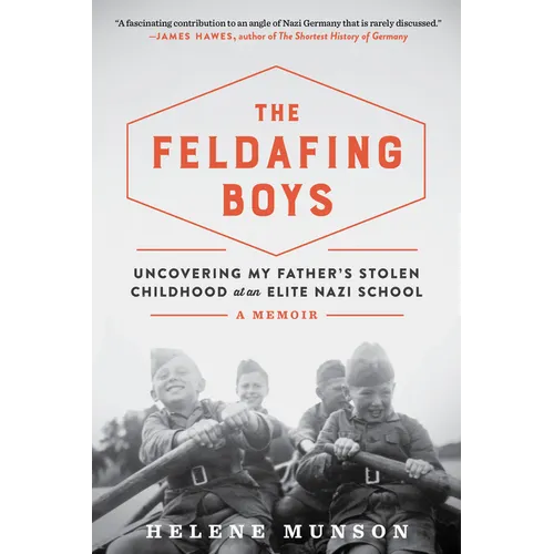 The Feldafing Boys: Uncovering My Father's Stolen Childhood at an Elite Nazi School