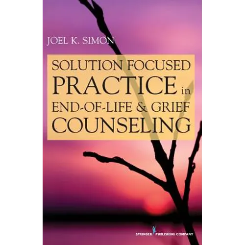 Solution Focused Practice in End-Of-Life and Grief Counseling