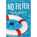 No Filter: A Beginner's Guidebook for Anyone Who Has Ever Hated God, Others, or Themselves