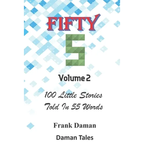 FIFTY FIVERS 55ers Volume 2 - 100 Little Stories Told In 55 Words Each!