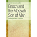 Enoch and the Messiah Son of Man: Revisiting the Book of Parables