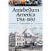 Antebellum America, 1784-1850, Volume 4