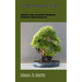 Mastering Japanese Maple Bonsai: Cultivation, Pruning, and Aesthetic Techniques for Stunning Acer Palmatum Bonsai Trees