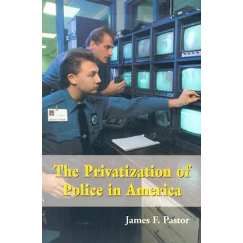 The Privatization of Police in America: An Analysis and Case Study