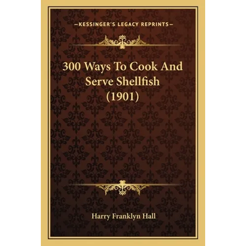 300 Ways To Cook And Serve Shellfish (1901)