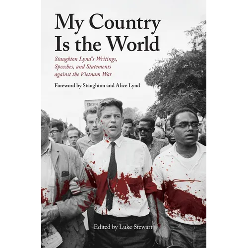 My Country Is the World: Staughton Lynd's Writings, Speeches, and Statements Against the Vietnam War