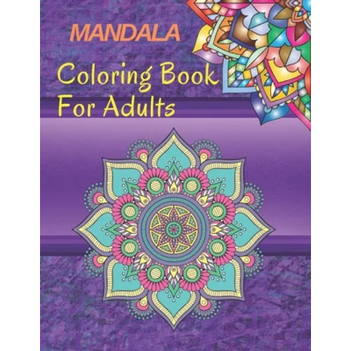Mandala Coloring Book for Adults: Coloring Mandala: This notebook is coloring books and that help you relax, and express your creativity. Explore a va