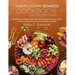 Charcuterie Boards Cookbook for Beginners: Elevate Your Gatherings with 120 Beautiful Recipes From Casual Creations to Show-Stopping Spreads