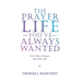 The Prayer Life You'Ve Always Wanted: You'Re Only as Strong as Your Prayer Life