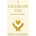 I Celebrate You: The Joy of Celebrating Others