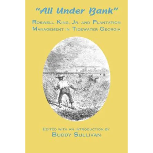 All Under Bank: Roswell King, Jr. and Plantation Management in Tidewater Georgia