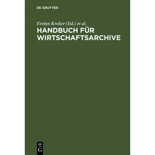 Handbuch Für Wirtschaftsarchive: Theorie Und PRAXIS