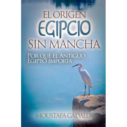El Origen Egipcio Sin Mancha: Por Qué El Antiguo Egipto Importa