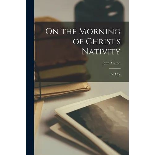 On the Morning of Christ's Nativity: An Ode