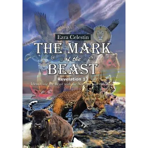 The Mark of the Beast Revelation 13: Identifying the Beast with the Number and the Mark