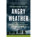 Angry Weather: Heat Waves, Floods, Storms, and the New Science of Climate Change