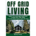 Off Grid Living: How to Plan and Execute Living off the Grid (Shelter, Water, Energy, Heat, and More)