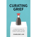 Curating Grief: A Creative Guide to Choosing What to Keep After a Loved One Dies