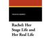 Rachel: Her Stage Life and Her Real Life