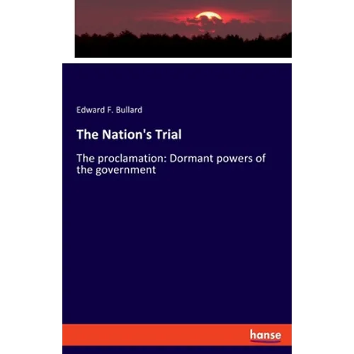 The Nation's Trial: The proclamation: Dormant powers of the government