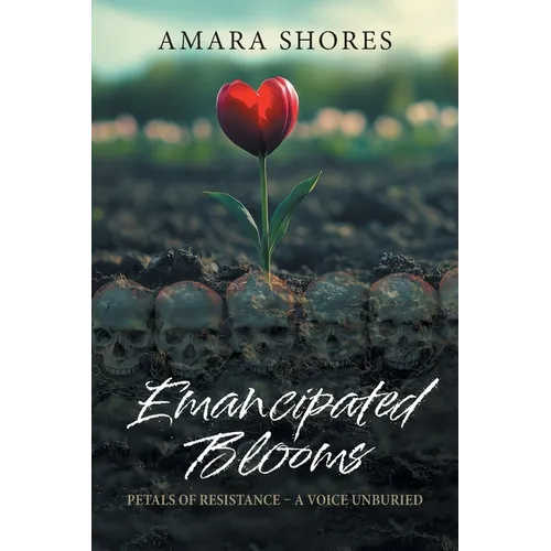 Emancipated Blooms: Petals of Resistance, A Voice Unburied