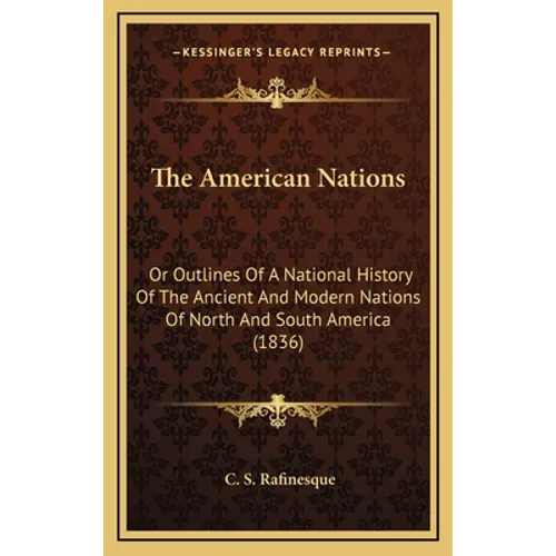 The American Nations: Or Outlines Of A National History Of The Ancient And Modern Nations Of North And South America (1836)
