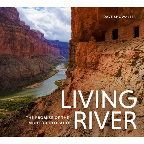 Living River: The Promise of the Mighty Colorado