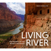 Living River: The Promise of the Mighty Colorado