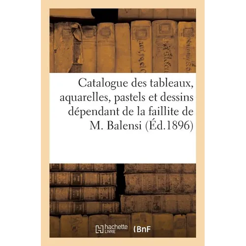 Catalogue des tableaux, aquarelles, pastels et dessins, objets d'art et d'ameublement, tabatières: bonbonnières, montres, bijoux Louis XV et Louis XVI