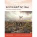 Königgrätz 1866: The Creation of Modern Germany