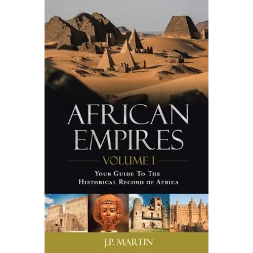 African Empires: Volume 1: Your Guide To The Historical Record of Africa