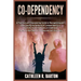 Co-dependency: A Practical and Empowering Guide to Recognizing and Overcoming the Patterns of Codependency in Your Life: From the Roots of Childhood T
