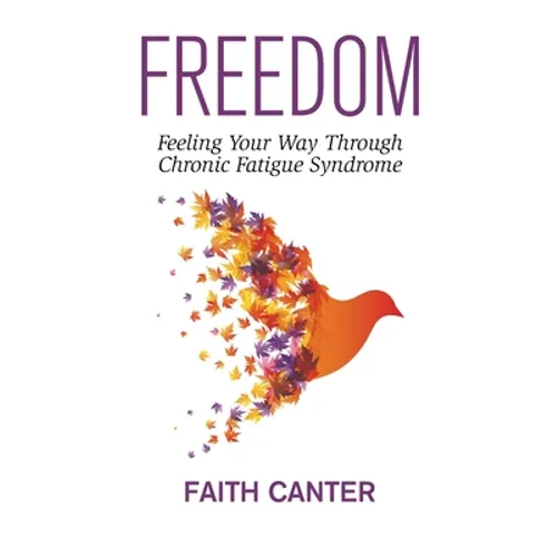 Freedom: Feeling Your Way Through Chronic Fatigue Syndrome