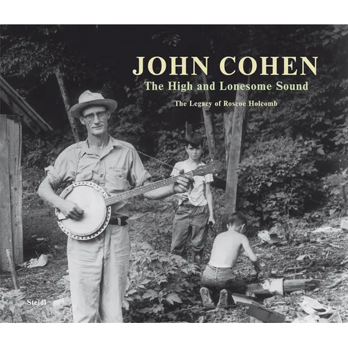 John Cohen: The High and Lonesome Sound