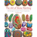 The Art of Stone Painting: 30 Designs to Spark Your Creativity