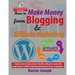 How to Make Money from Blogging & Affiliate Marketing: A Guide on How to Create & Grow a WordPress Blog from Scratch with Google AdSense & Affiliate M