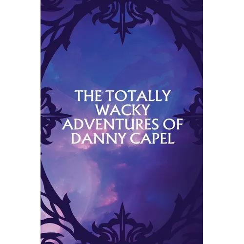 The Totally Wacky Adventures of Danny Capel