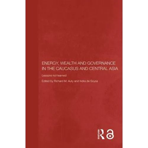 Energy, Wealth and Governance in the Caucasus and Central Asia: Lessons not learned