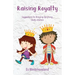 Raising Royalty: Suggestions for Bringing Up Strong, Godly Children