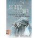 My Sister's Mother: A Memoir of War, Exile, and Stalin's Siberia