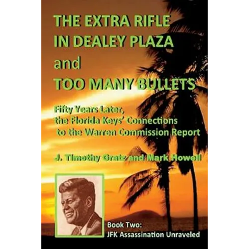 The Extra Rifle in Dealey Plaza and Too Many Bullets: Fifty Years Later, the Florida Keys' Connections to the Warren Commission Report