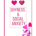 Shyness and Social Anxiety Workbook: Ideal and Perfect Gift for Shyness and Social Anxiety Workbook Best Shyness and Social Anxiety Workbook for You,