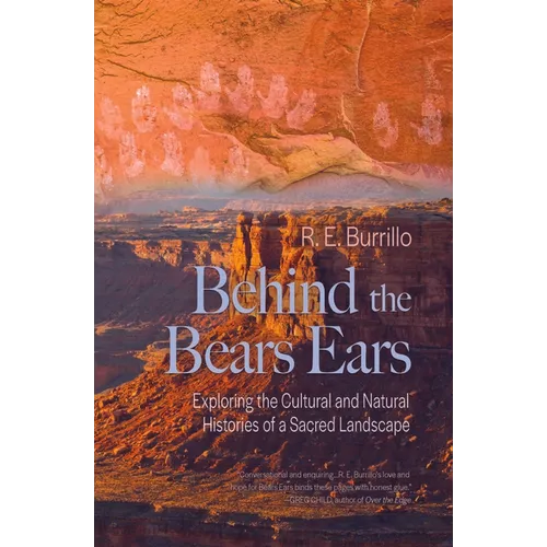 Behind the Bears Ears: Exploring the Cultural and Natural Histories of a Sacred Landscape - Paperback