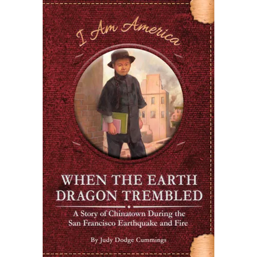 When the Earth Dragon Trembled: A Story of Chinatown During the San Francisco Earthquake and Fire