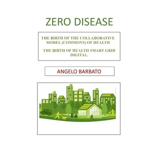 Zero disease: The birth of the collaborative model (Commons) of health. The birth of Health Smart Grid Digital.