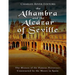 The Alhambra and the Alcázar of Seville: The History of the Famous Fortresses Constructed by the Moors in Spain