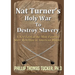 Nat Turner's Holy War To Destroy Slavery